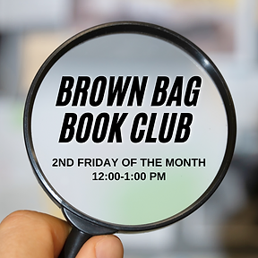 Brown Bag Book Cub: second Friday of the month from noon to 1 pm