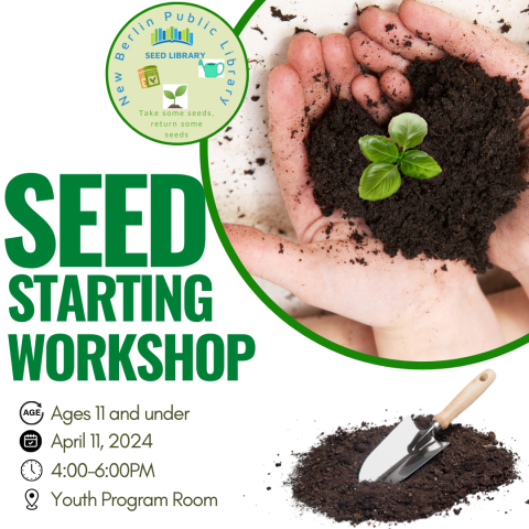 Seed Starting Workshop. Ages 11 and under, April 11 4-6PM, Youth Program Room