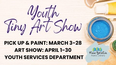 Youth Tiny Art Show: Pick Up March 3-28; Art Show April 1-30
