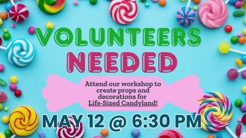 Volunteers Needed! Attend our maker workshop to create props and decorations for Life SIze CandyLand, May 12 @ 6:30PM