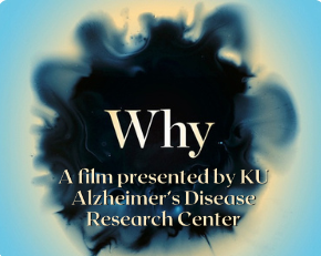 Pale yellow text on navy and green background: Why A film presented by KU Alzheimer's Disease Research Center
