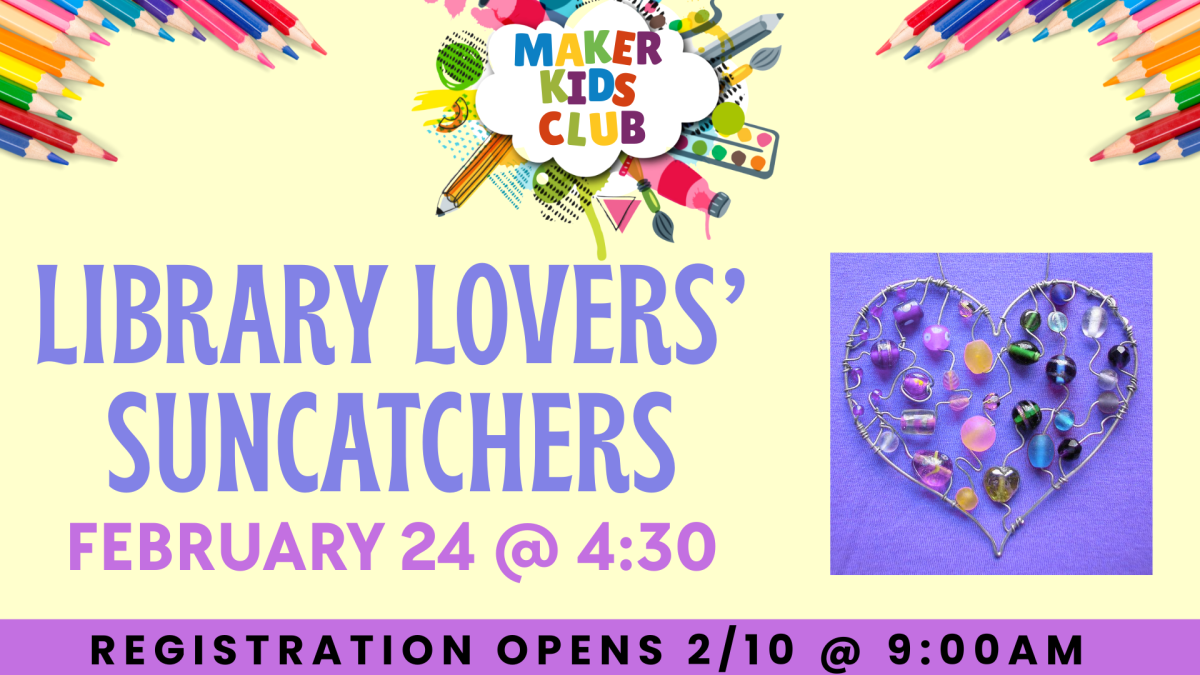 Maker Kids Club: Library Lovers' Suncatchers, February 24 @4:30PM, Registration opens 2/10 at 9AM