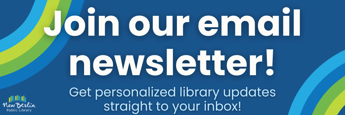 Join our email newsletter! Get personalized library updates straight to your inbox