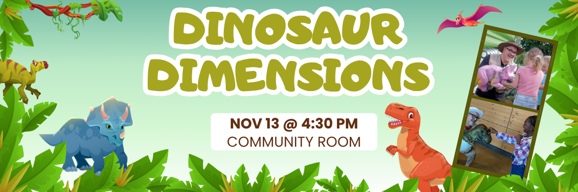Dinosaur Dimensions, November 13 @ 4:30PM, Community Room