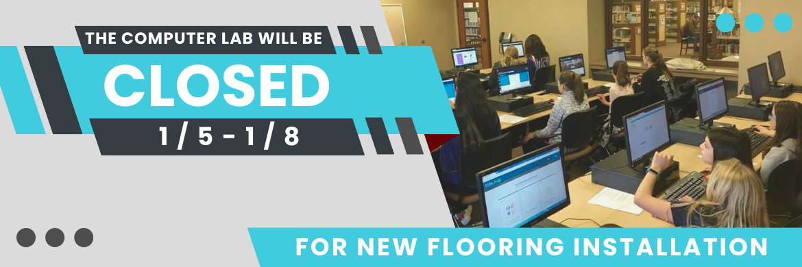 The Computer Lab will be closed 1/5-1/8 for new carpet installation