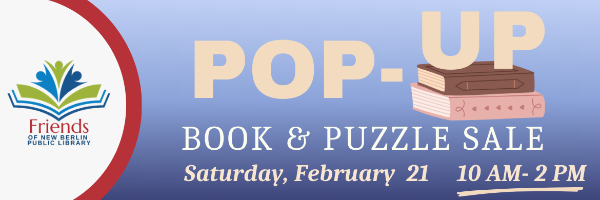 Friends of New Berlin Public Library Pop-Up Book and Puzzle Sale Saturday, February 21 10AM-2PM
