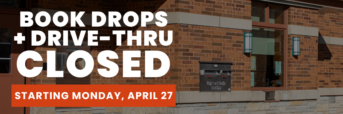 Book Drops and drive-thru closed starting Monday, April 27