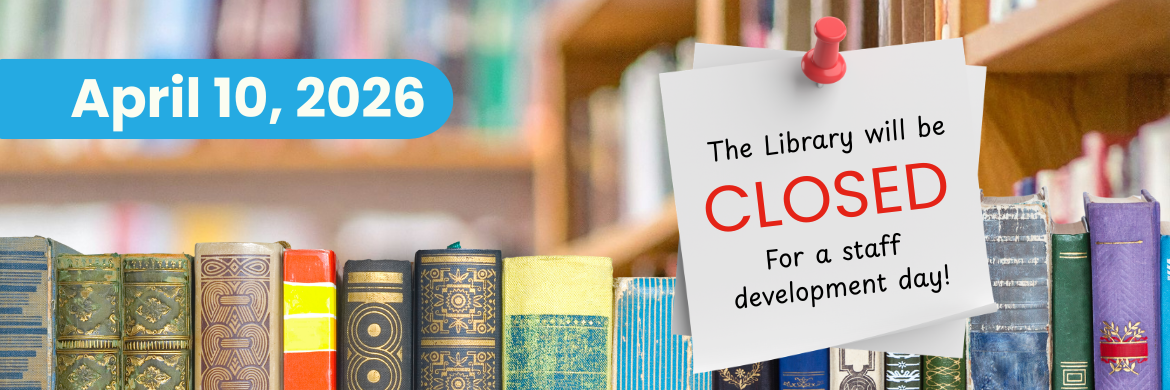April 10, 2026: The library will be closed for a staff development day! 